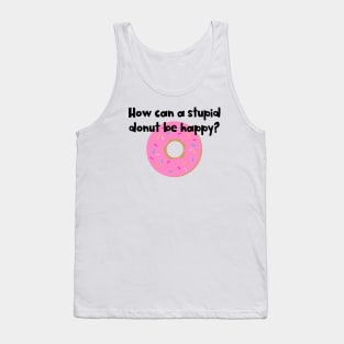 Stupid Doughnut! Tank Top